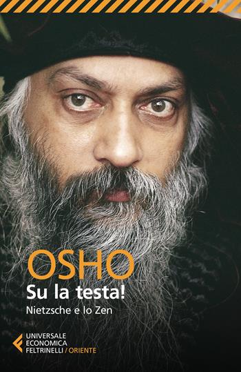 Su la testa! Nietsche e lo Zen - Osho - Libro Feltrinelli 2019, Universale economica. Oriente | Libraccio.it