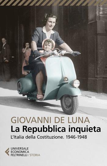 La Repubblica inquieta. L'Italia della Costituzione. 1946-1948 - Giovanni De Luna - Libro Feltrinelli 2019, Universale economica. Storia | Libraccio.it