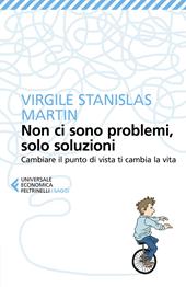 Non ci sono problemi, solo soluzioni. Cambiare il punto di vista ti cambia la vita