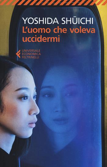 L' uomo che voleva uccidermi - Shuichi Yoshida - Libro Feltrinelli 2019, Universale economica. Noir | Libraccio.it