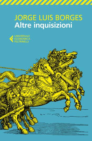 Altre inquisizioni - Jorge L. Borges - Libro Feltrinelli 2019, Universale economica | Libraccio.it