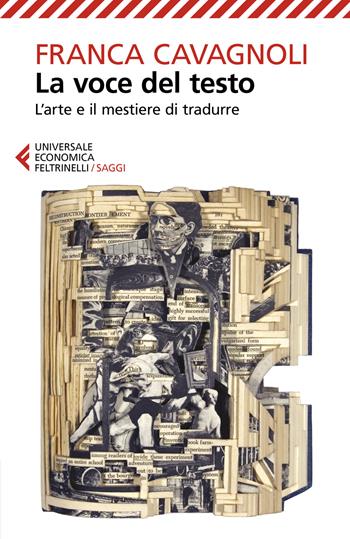 La voce del testo. L'arte e il mestiere di tradurre - Franca Cavagnoli - Libro Feltrinelli 2019, Universale economica. Saggi | Libraccio.it