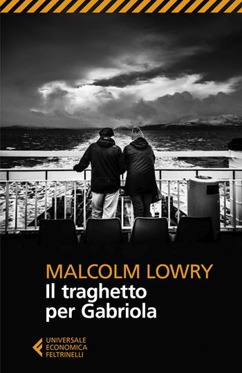 Il traghetto per Gabriola - Malcolm Lowry - Libro Feltrinelli 2019, Universale economica | Libraccio.it