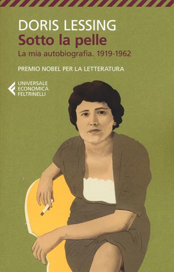 Sotto la pelle. La mia autobiografia (1919-1962) - Doris Lessing - Libro Feltrinelli 2019, Universale economica | Libraccio.it