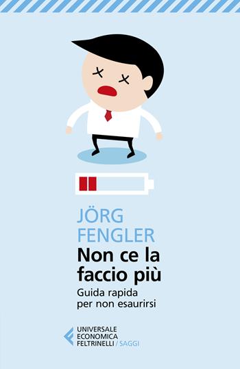 Non ce la faccio più. Guida rapida per non esaurirsi - Jörg Fengler - Libro Feltrinelli 2019, Universale economica. Saggi | Libraccio.it
