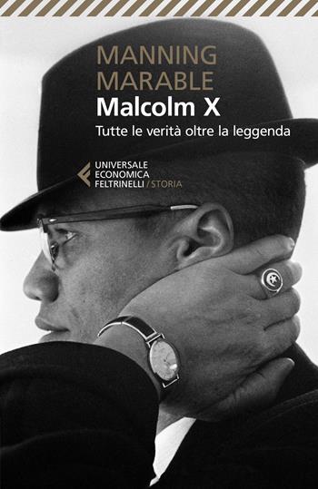 Malcolm X. Tutte le verità oltre la leggenda. La biografia «definitiva» del grande leader nero - Manning Marable - Libro Feltrinelli 2019, Universale economica. Storia | Libraccio.it