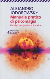 Manuale pratico di psicomagia. Consigli per guarire la tua vita