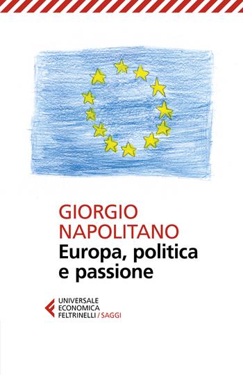 Europa, politica e passione - Giorgio Napolitano - Libro Feltrinelli 2019, Universale economica. Saggi | Libraccio.it