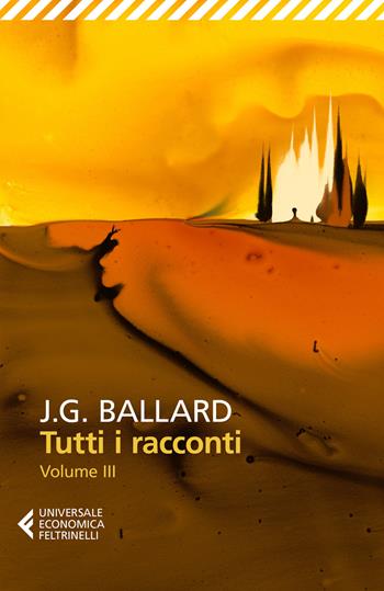 Tutti i racconti. Vol. 3: (1969-1992). - James G. Ballard - Libro Feltrinelli 2019, Universale economica | Libraccio.it