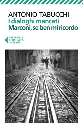 I dialoghi mancati-Marconi, se ben mi ricordo - Antonio Tabucchi - Libro Feltrinelli 2019, Universale economica | Libraccio.it