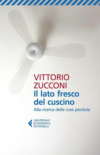 Il lato fresco del cuscino. Alla ricerca delle cose perdute - Vittorio Zucconi - Libro Feltrinelli 2019, Universale economica | Libraccio.it