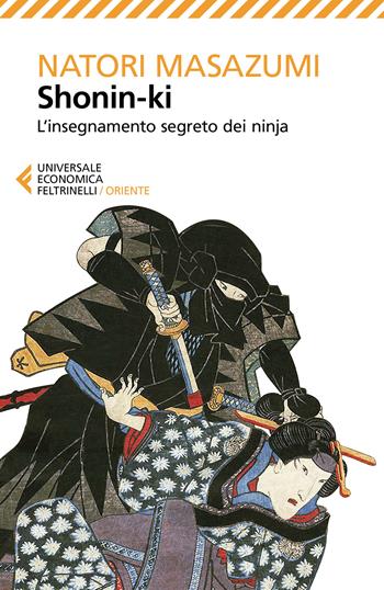Shonin-ki. L'insegnamento segreto dei ninja - Natori Masazumi - Libro Feltrinelli 2019, Universale economica. Oriente | Libraccio.it