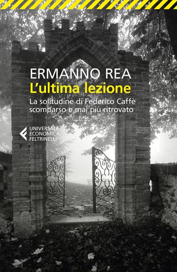 L' ultima lezione. La solitudine di Federico Caffè scomparso e mai più ritrovato - Ermanno Rea - Libro Feltrinelli 2019, Universale economica | Libraccio.it