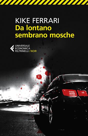 Da lontano sembrano mosche - Kike Ferrari - Libro Feltrinelli 2020, Universale economica. Noir | Libraccio.it