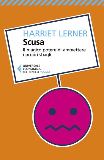 Scusa. Il magico potere di ammettere i propri sbagli - Harriet Lerner - Libro Feltrinelli 2020, Universale economica. Saggi | Libraccio.it