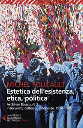 Archivio Foucault. Interventi, colloqui, interviste. Vol. 3: 1978-1985. Estetica dell'esistenza, etica, politica.