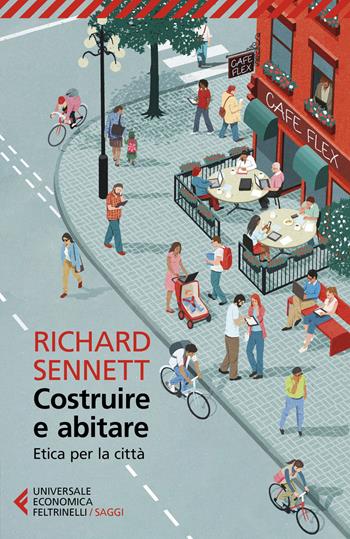Costruire e abitare. Etica per la città - Richard Sennett - Libro Feltrinelli 2020, Universale economica. Saggi | Libraccio.it