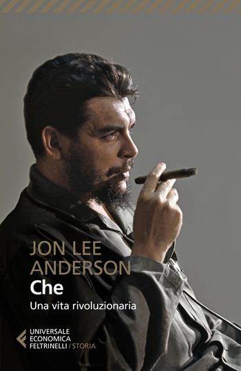 Che. Una vita rivoluzionaria - Jon Lee Anderson - Libro Feltrinelli 2020, Universale economica. Storia | Libraccio.it