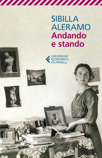 Andando e stando - Sibilla Aleramo - Libro Feltrinelli 2020, Universale economica | Libraccio.it