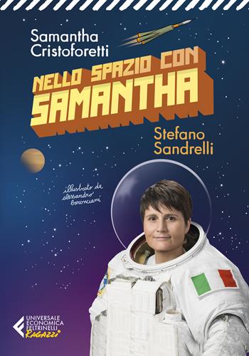 Nello spazio con Samantha. Ediz. illustrata - Samantha Cristoforetti, Stefano Sandrelli - Libro Feltrinelli 2020, Universale economica. Ragazzi | Libraccio.it