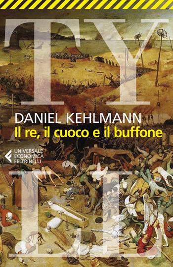 Il re, il cuoco e il buffone - Daniel Kehlmann - Libro Feltrinelli 2020, Universale economica | Libraccio.it