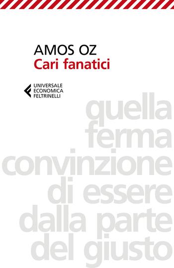 Cari fanatici - Amos Oz - Libro Feltrinelli 2020, Universale economica | Libraccio.it