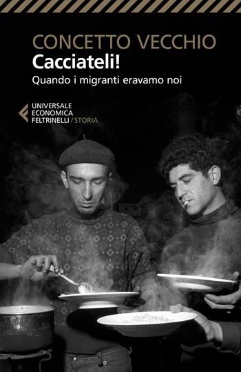 Cacciateli! Quando i migranti eravamo noi - Concetto Vecchio - Libro Feltrinelli 2020, Universale economica. Storia | Libraccio.it