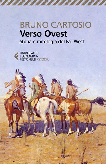 Verso Ovest. Storia e mitologia del Far West - Bruno Cartosio - Libro Feltrinelli 2020, Universale economica. Storia | Libraccio.it