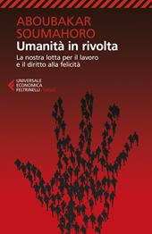 Umanità in rivolta. La nostra lotta per il lavoro e il diritto alla felicità