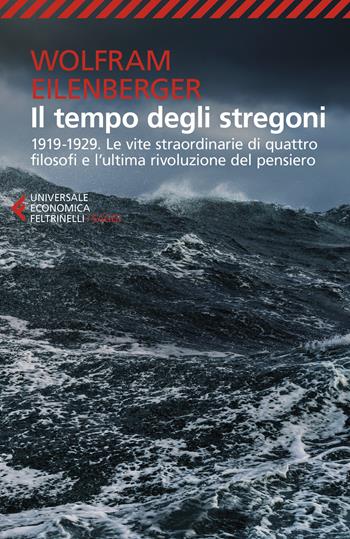 Il tempo degli stregoni. 1919-1929. Le vite straordinarie di quattro filosofi e l'ultima rivoluzione del pensiero - Wolfram Eilenberger - Libro Feltrinelli 2020, Universale economica. Saggi | Libraccio.it