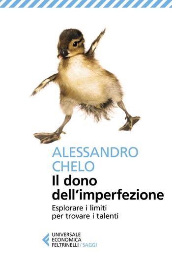 Il dono dell'imperfezione. Esplorare i limiti per trovare i talenti - Alessandro Chelo - Libro Feltrinelli 2020, Universale economica. Saggi | Libraccio.it
