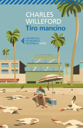 Tiro mancino - Charles Willeford - Libro Feltrinelli 2020, Universale economica. Noir | Libraccio.it