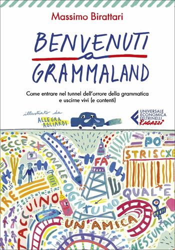 Benvenuti a Grammaland. Come entrare nel tunnel dell'orrore della grammatica e uscirne vivi (e contenti) - Massimo Birattari - Libro Feltrinelli 2020, Universale economica. Ragazzi | Libraccio.it