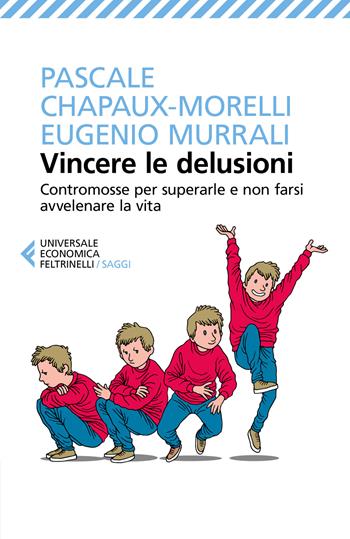 Vincere le delusioni. Contromosse per superarle e non farsi avvelenare la vita - Pascale Chapaux-Morelli, Eugenio Murrali - Libro Feltrinelli 2020, Universale economica. Saggi | Libraccio.it