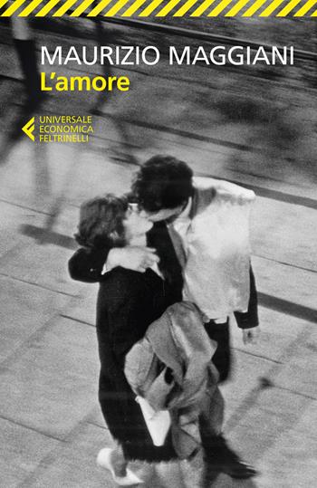 L' amore - Maurizio Maggiani - Libro Feltrinelli 2020, Universale economica | Libraccio.it