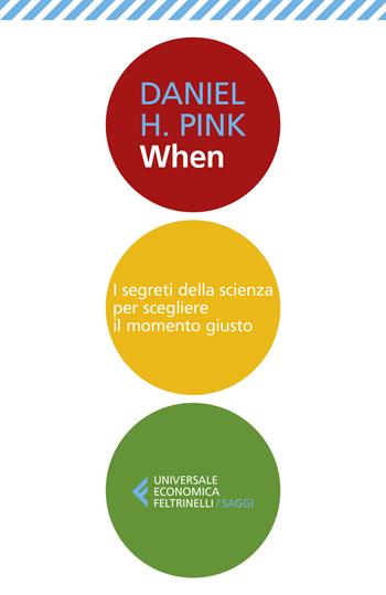 When. I segreti della scienza per scegliere il momento giusto - Daniel H. Pink - Libro Feltrinelli 2020, Universale economica. Saggi | Libraccio.it