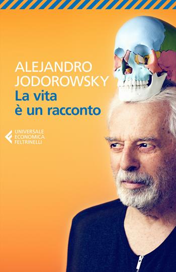 La vita è un racconto - Alejandro Jodorowsky - Libro Feltrinelli 2021, Universale economica | Libraccio.it