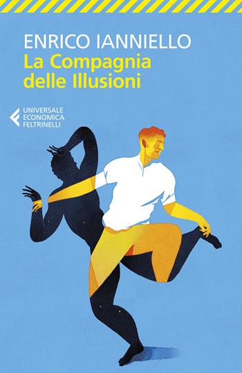 La compagnia delle illusioni - Enrico Ianniello - Libro Feltrinelli 2021, Universale economica | Libraccio.it