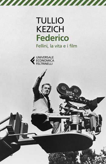 Federico. Fellini, la vita e i film - Tullio Kezich - Libro Feltrinelli 2021, Universale economica. Vite narrate | Libraccio.it