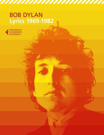 Lyrics 1969-1982 - Bob Dylan - Libro Feltrinelli 2021, Universale economica | Libraccio.it