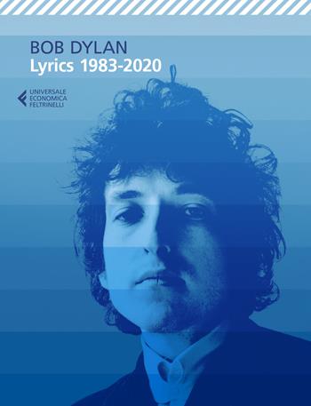 Lyrics 1983-2020 - Bob Dylan - Libro Feltrinelli 2021, Universale economica | Libraccio.it