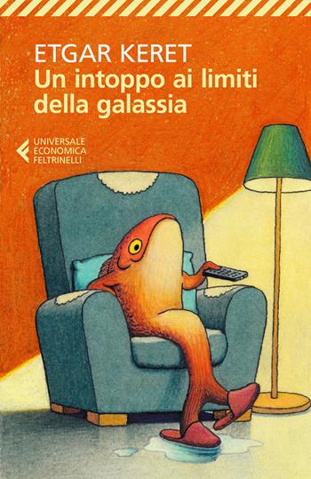 Un intoppo ai limiti della galassia - Etgar Keret - Libro Feltrinelli 2021, Universale economica | Libraccio.it