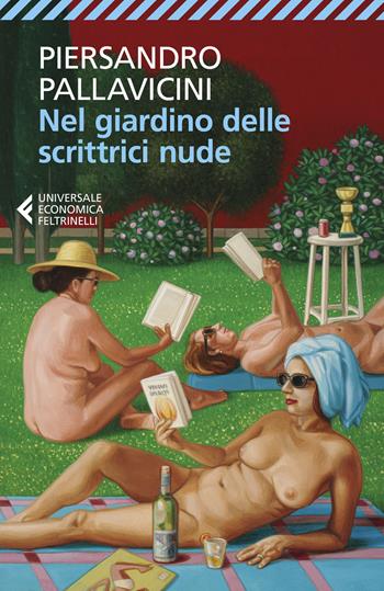 Nel giardino delle scrittrici nude - Piersandro Pallavicini - Libro Feltrinelli 2021, Universale economica | Libraccio.it