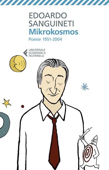 Mikrokosmos. Poesie 1951-2004 - Edoardo Sanguineti - Libro Feltrinelli 2021, Universale economica | Libraccio.it
