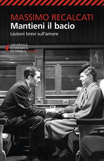 Mantieni il bacio. Lezioni brevi sull'amore - Massimo Recalcati - Libro Feltrinelli 2021, Universale economica. Saggi | Libraccio.it