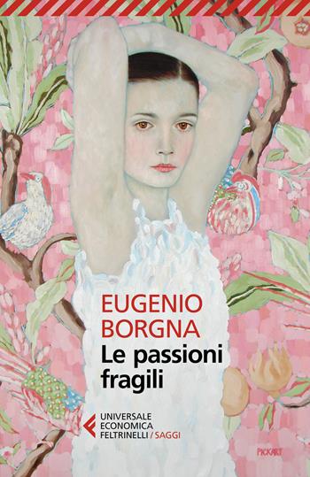 Le passioni fragili - Eugenio Borgna - Libro Feltrinelli 2021, Universale economica. Saggi | Libraccio.it