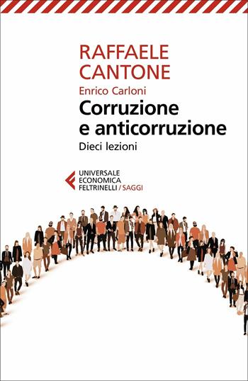 Corruzione e anticorruzione. Dieci lezioni - Raffaele Cantone, Enrico Carloni - Libro Feltrinelli 2021, Universale economica. Saggi | Libraccio.it