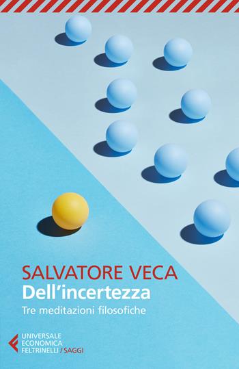 Dell'incertezza. Tre meditazioni filosofiche - Salvatore Veca - Libro Feltrinelli 2021, Universale economica. Saggi | Libraccio.it