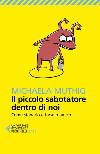 Il piccolo sabotatore dentro di noi. Come stanarlo e farselo amico - Michaela Muthig - Libro Feltrinelli 2021, Universale economica. Saggi | Libraccio.it