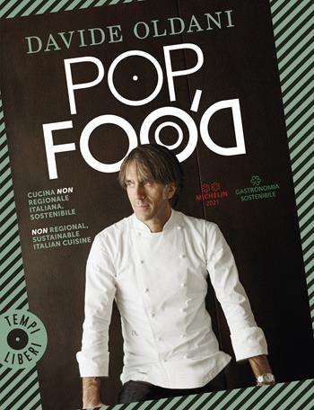 Pop food. Cucina non regionale italiana, sostenibile-Non regional, sustainable Italian cuisine. Ediz. bilingue - Davide Oldani - Libro Feltrinelli 2021, Tempi liberi | Libraccio.it